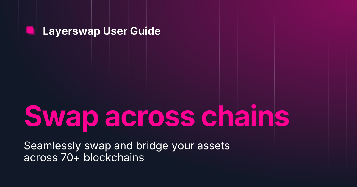 Swap across chains | Layerswap User Guide